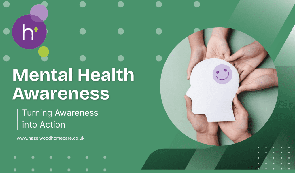 On the left hand side of the picture are the words Mental Health Awareness: Turning Awareness into Action. On the right hand side of the picture there is a white cut out silhouette of a head, a purple smiley face in place of a brain, the head is being held in the palms of six arms.